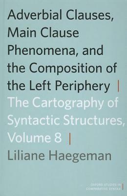 Adverbial Clauses, Main Clause Phenomena, and Composition of the Left Periphery by Liliane Haegeman