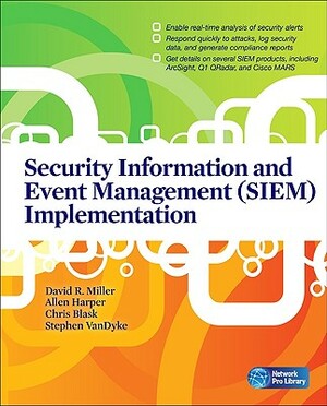 Security Information and Event Management (SIEM) Implementation by Allen Harper, Shon Harris, David R. Miller