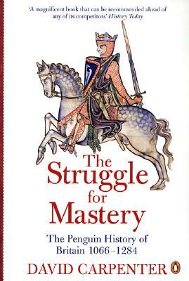 The Struggle for Mastery: The Penguin History of Britain 1066-1284 by David Carpenter