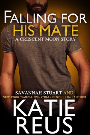 Falling For His Mate by Savannah Stuart, Katie Reus