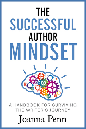 The Successful Author Mindset: A Handbook for Surviving the Writer's Journey by Joanna Penn