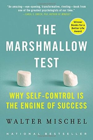 The Marshmallow Test: Why Self-Control Is the Engine of Success by Walter Mischel