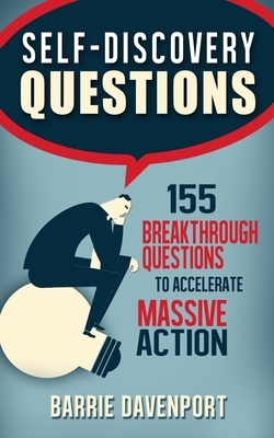 Self-Discovery Questions: : 155 Breakthrough Questions to Accelerate Massive Action by Barrie Davenport