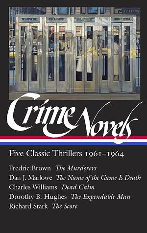 Crime Novels: Five Classic Thrillers 1961-1964 (LOA #370): The Murderers / The Name of the Game Is Death / Dead Calm / The Expendable Man / The Score by Geoffrey O'Brien