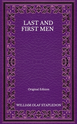 Last And First Men - Original Edition by Olaf Stapledon