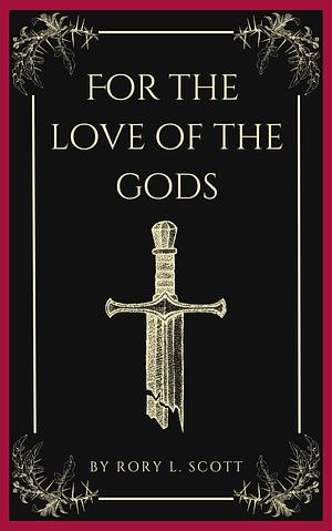 For the Love of the Gods by Rory L. Scott