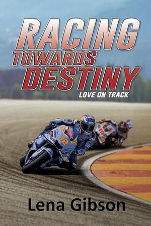 Racing Toward Destiny by Lena Gibson