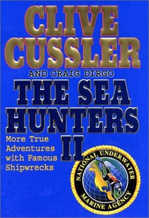 The Sea Hunters II: More True Adventures with Famous Shipwrecks by Craig Dirgo, Clive Cussler
