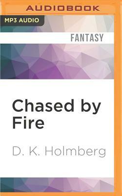 Chased by Fire by D.K. Holmberg