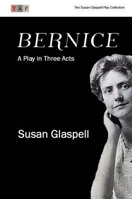 Bernice: A Play in Three Acts by Susan Glaspell