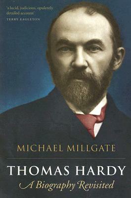 Thomas Hardy: A Biography Revisited by Michael Millgate
