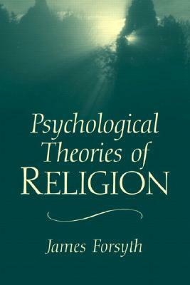 Psychological Theories of Religion by James Forsyth