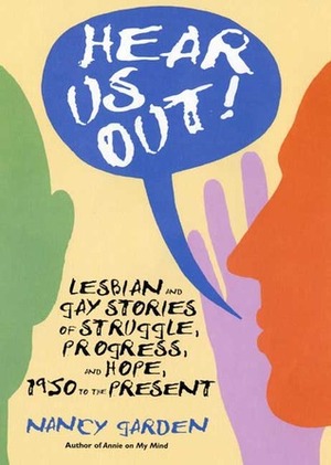 Hear Us Out!: Lesbian and Gay Stories of Struggle, Progress, and Hope, 1950 to the Present by Nancy Garden