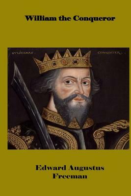 William the Conqueror by Edward Augustus Freeman