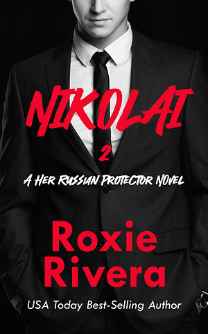 Nikolai 2 (her Russian Protector #6), Volume 2 by Roxie Rivera