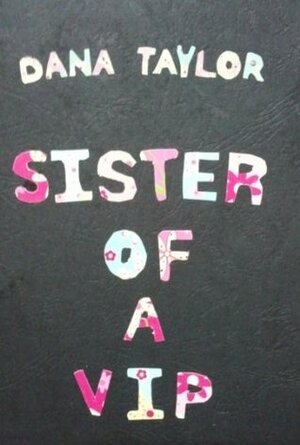 Sister of A VIP by Dana Taylor