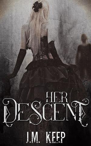 Her Descent by J.M. Keep
