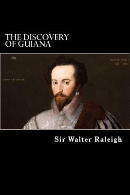 The Discovery of Guiana by Walter Raleigh