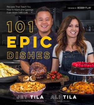 101 Epic Dishes: Recipes That Teach You How to Make the Classics Even More Delicious by Jet Tila, Ali Tila