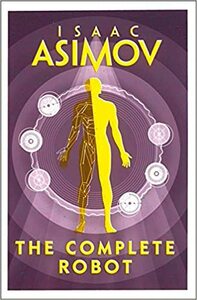 The Complete Robot by Isaac Asimov