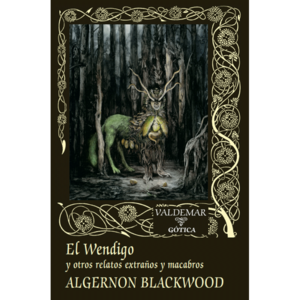 El Wendigo y otros relatos extraños y macabros by Algernon Blackwood