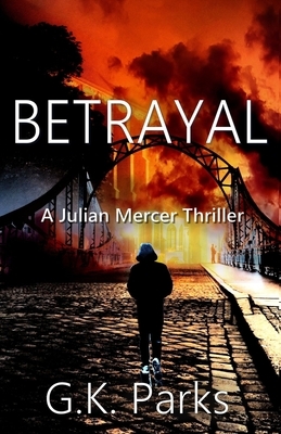 Betrayal by G. K. Parks