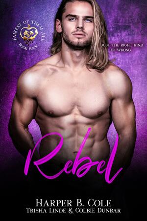 Rebel by Colbie Dunbar, Trisha Linde, Harper B. Cole