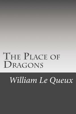 The Place of Dragons by William Le Queux