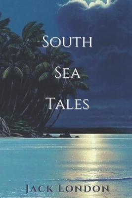 South Sea Tales: Illustrated by Jack London