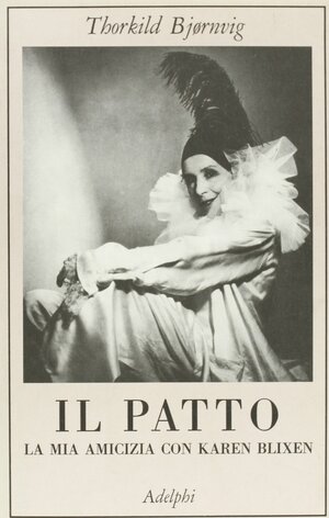 Il patto: La mia amicizia con Karen Blixen by Thorkild Bjørnvig