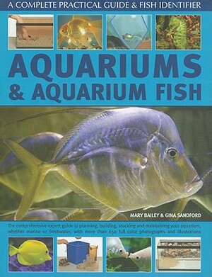 Aquariums and Aquarium Fish: A Complete Practical Guide & Fish Identifier by Mary Bailey, Gina Sandford