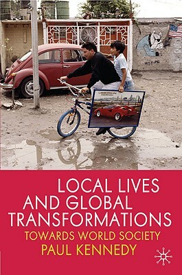 Local Lives and Global Transformations: Towards World Society by P. Kennedy