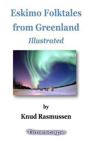 Eskimo Folktales from Greenland, Illustrated by Knud Rasmussen, Knud Rasmussen