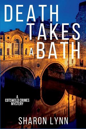 Death Takes a Bath: A Cotswold Crimes Mystery by Sharon Lynn