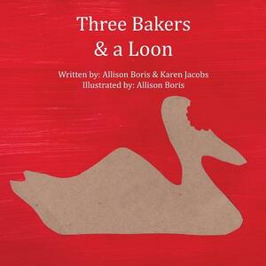 Three Bakers & a Loon by Allison Boris, Karen Jacobs