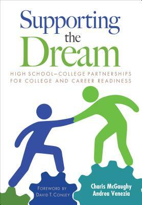 Supporting the Dream: High School-College Partnerships for College and Career Readiness by Andrea Venezia, Charis L. McGaughy