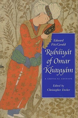 The Rubáiyát of Omar Khayyám: A Critical Edition by Omar Khayyám, Edward FitzGerald