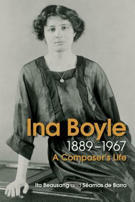 The Life and Music of Ina Boyle by Ita Beausang, Séamas de Barra