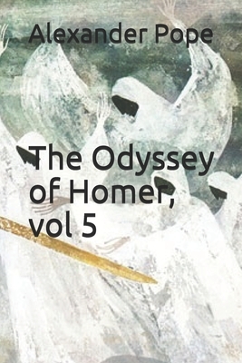 The Odyssey of Homer, vol 5 by Alexander Pope