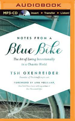 Notes from a Blue Bike: The Art of Living Intentionally in a Chaotic World by Tsh Oxenreider