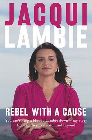 Rebel with a Cause by Jacqui Lambie