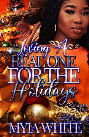 Loving A Real One for The Holidays by Myia White, Myia White