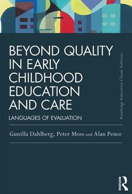 Beyond Quality in Early Childhood Education and Care: Languages of Evaluation by Gunilla Dahlberg, Alan Pence, Peter Moss