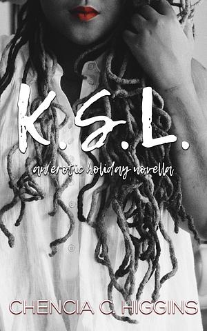 K.S.L.: a novella by Chencia C. Higgins, Chencia C. Higgins