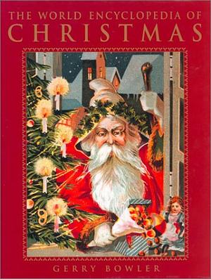 The World Encyclopedia of Christmas by G. Q. Bowler