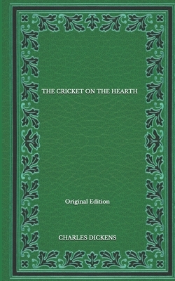 The Cricket On The Hearth - Original Edition by Charles Dickens