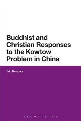 Buddhist and Christian Responses to the Kowtow Problem in China by Eric Reinders