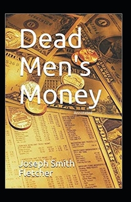 Dead Men's Money Annotated by Joseph Smith Fletcher