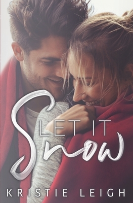 Let It Snow: A Christmas Novella by Kristie Leigh