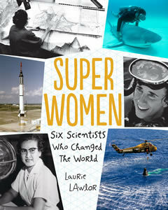 Super Women: Six Scientists Who Changed the World by Laurie Lawlor